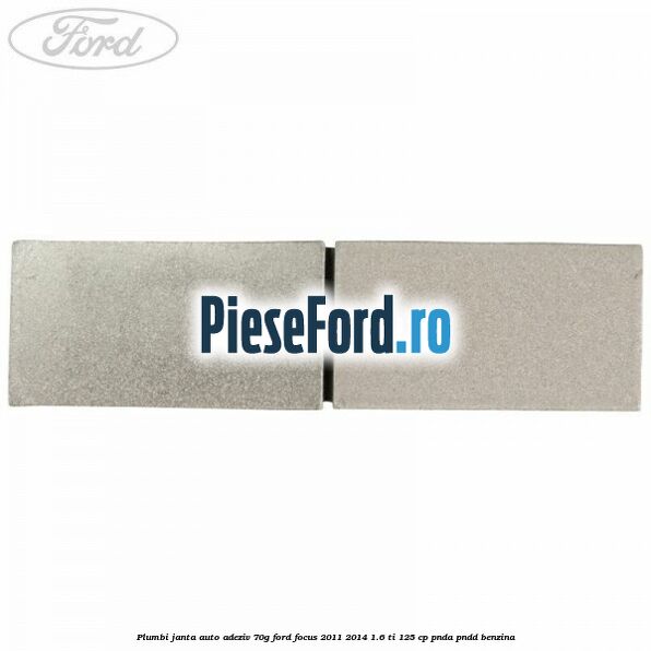 Plumbi janta auto-adeziv, 70g Ford Focus 2011-2014 1.6 Ti 125 cp PNDA, PNDD benzina