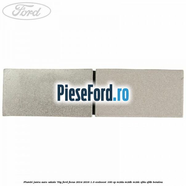 Plumbi janta auto-adeziv, 70g Ford Focus 2014-2018 1.0 EcoBoost 100 cp Plumbi janta auto-adeziv, 70g Ford Focus 2014-2018 1.0 EcoBoost 100 cp M2DA, M2DB, M2DC, SFDA, SFDB benzina