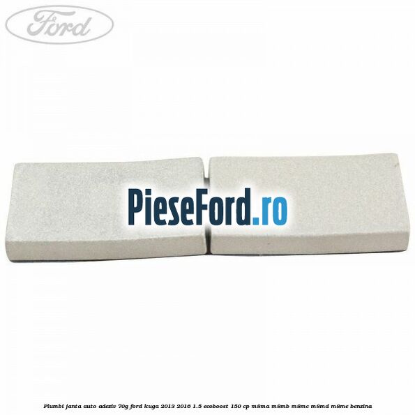 Plumbi janta auto-adeziv, 70g Ford Kuga 2013-2016 1.5 EcoBoost 150 cp M8MA, M8MB, M8MC, M8MD, M8ME benzina