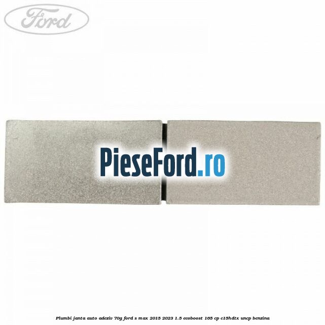 Plumbi janta auto-adeziv, 70g Ford S-Max 2015-2023 1.5 EcoBoost 165 cp Plumbi janta auto-adeziv, 70g Ford S-Max 2015-2023 1.5 EcoBoost 165 cp C15HDTX, UNCP benzina