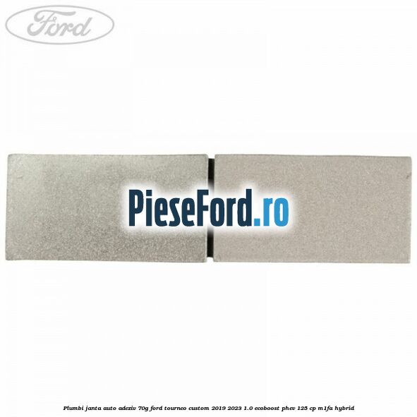 Plumbi janta auto-adeziv, 70g Ford Tourneo Custom 2019-2023 1.0 EcoBoost PHEV 125 cp Plumbi janta auto-adeziv, 70g Ford Tourneo Custom 2019-2023 1.0 EcoBoost PHEV 125 cp M1FA Hybrid