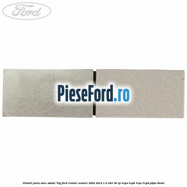 Plumbi janta auto-adeziv, 70g Ford Transit Connect 2002-2014 1.8 TDCi 90 cp Plumbi janta auto-adeziv, 70g Ford Transit Connect 2002-2014 1.8 TDCi 90 cp HCPA, HCPB, HCPC, HCPD, P9PA diesel