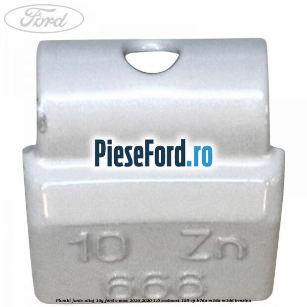 Plumbi jante aliaj, 10g Ford C-Max 2016-2020 1.0 EcoBoost 125 cp B7DA, M1DA, M1DD benzina