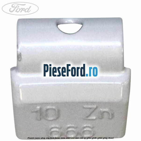 Plumbi jante aliaj, 10g Ford Focus 2004-2007 2.0 TDCi 136 cp G6DA, G6DB, G6DD, G6DG diesel