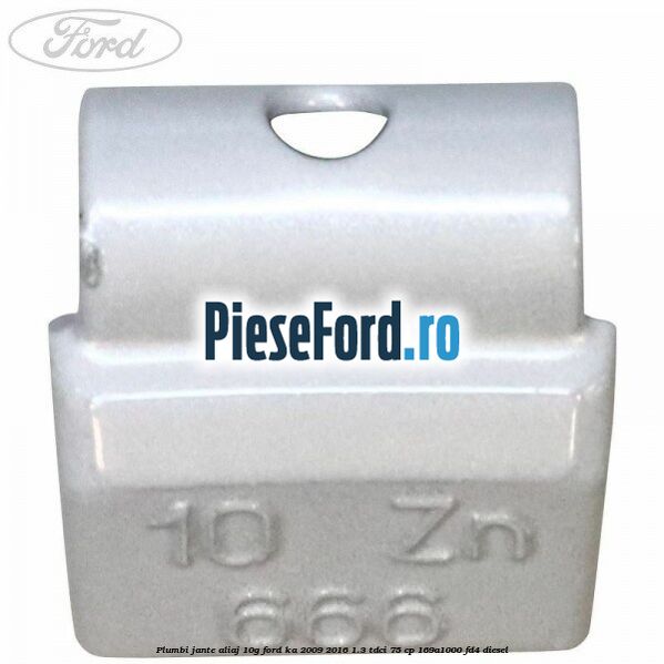 Plumbi jante aliaj, 10g Ford Ka 2009-2016 1.3 TDCi 75 cp 169A1000, FD4 diesel