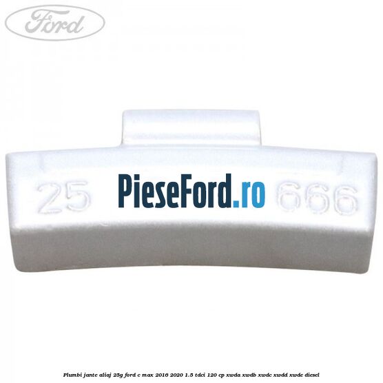 Plumbi jante aliaj, 25g Ford C-Max 2016-2020 1.5 TDCi 120 cp XWDA, XWDB, XWDC, XWDD, XWDE diesel