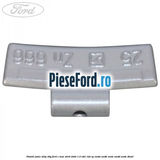 Plumbi jante aliaj, 25g Ford C-Max 2016-2020 1.5 TDCi 120 cp XWDA, XWDB, XWDC, XWDD, XWDE diesel