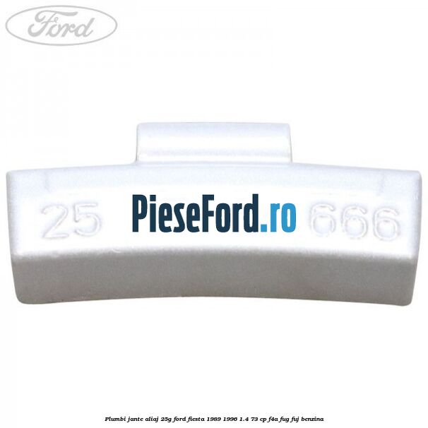 Plumbi jante aliaj, 25g Ford Fiesta 1989-1996 1.4 73 cp F4A, FUG, FUJ benzina