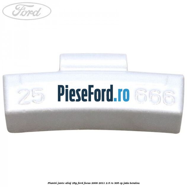 Plumbi jante aliaj, 25g Ford Focus 2008-2011 2.5 RS 305 cp JZDA benzina