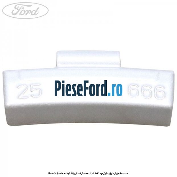 Plumbi jante aliaj, 25g Ford Fusion 1.6 100 cp Plumbi jante aliaj, 25g Ford Fusion 1.6 100 cp FYJA, FYJB, FYJC benzina