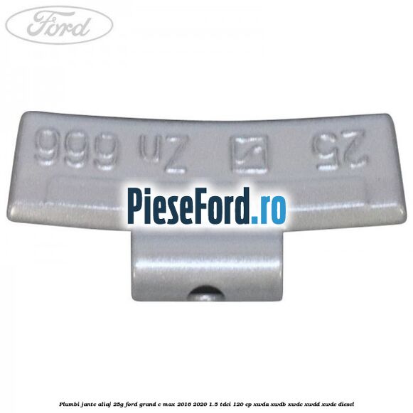 Plumbi jante aliaj, 25g Ford Grand C-Max 2016-2020 1.5 TDCi 120 cp Plumbi jante aliaj, 25g Ford Grand C-Max 2016-2020 1.5 TDCi 120 cp XWDA, XWDB, XWDC, XWDD, XWDE diesel