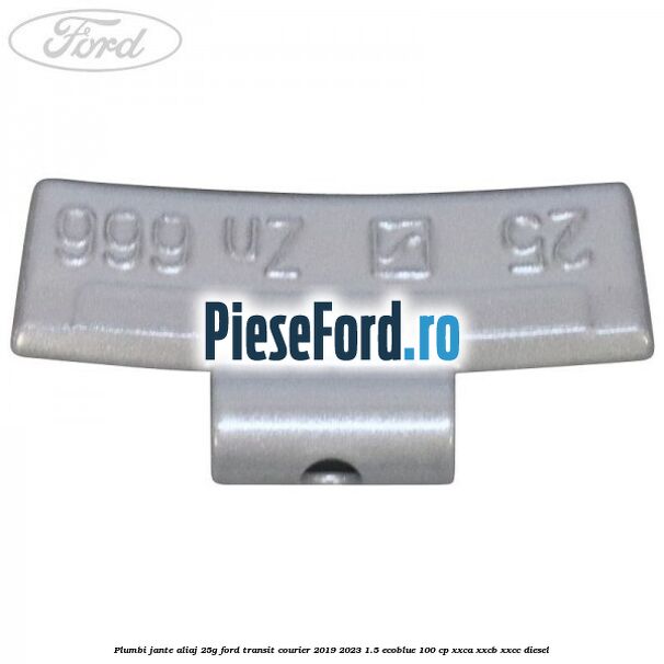 Plumbi jante aliaj, 25g Ford Transit Courier 2019-2023 1.5 EcoBlue 100 cp XXCA, XXCB, XXCC diesel