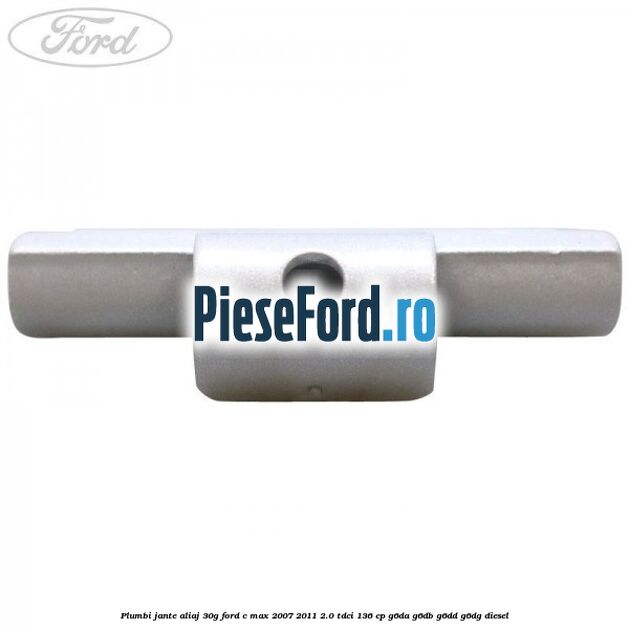 Plumbi jante aliaj, 30g Ford C-Max 2007-2011 2.0 TDCi 136 cp Plumbi jante aliaj, 30g Ford C-Max 2007-2011 2.0 TDCi 136 cp G6DA, G6DB, G6DD, G6DG diesel
