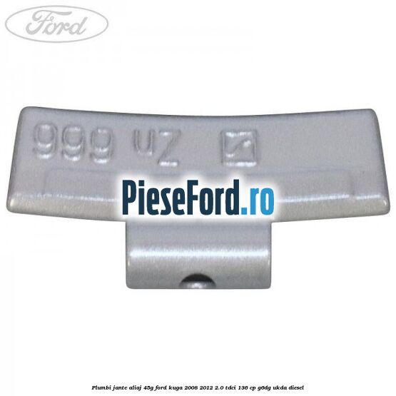 Plumbi jante aliaj, 45g Ford Kuga 2008-2012 2.0 TDCi 136 cp Plumbi jante aliaj, 45g Ford Kuga 2008-2012 2.0 TDCi 136 cp G6DG, UKDA diesel