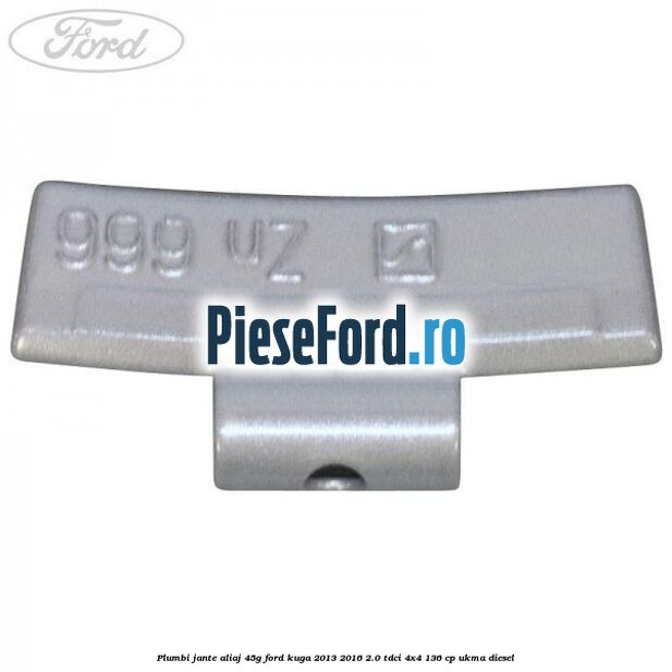 Plumbi jante aliaj, 45g Ford Kuga 2013-2016 2.0 TDCi 4x4 136 cp UKMA diesel