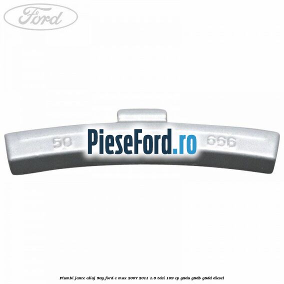Plumbi jante aliaj, 50g Ford C-Max 2007-2011 1.6 TDCi 109 cp G8DA, G8DB, G8DD diesel