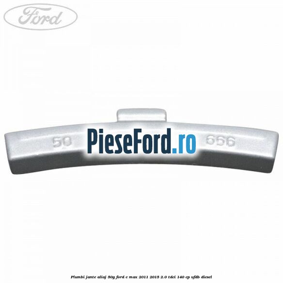 Plumbi jante aliaj, 50g Ford C-Max 2011-2015 2.0 TDCi 140 cp UFDB diesel