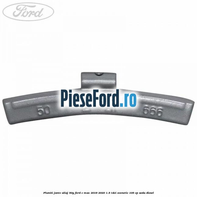 Plumbi jante aliaj, 50g Ford C-Max 2016-2020 1.5 TDCi ECOnetic 105 cp AEDA diesel