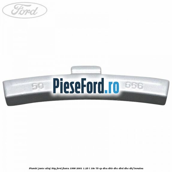 Plumbi jante aliaj, 50g Ford Fiesta 1996-2001 1.25 i 16V 75 cp Plumbi jante aliaj, 50g Ford Fiesta 1996-2001 1.25 i 16V 75 cp DHA, DHB, DHC, DHD, DHE, DHF benzina