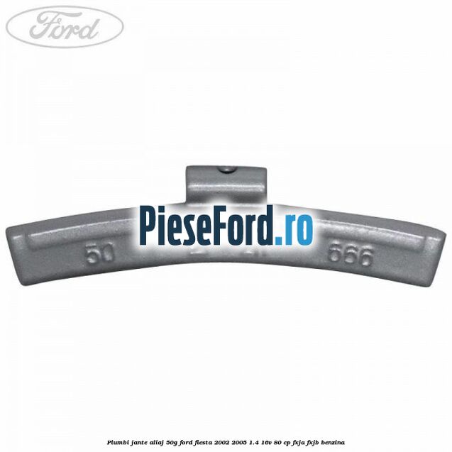 Plumbi jante aliaj, 50g Ford Fiesta 2002-2005 1.4 16V 80 cp FXJA, FXJB benzina