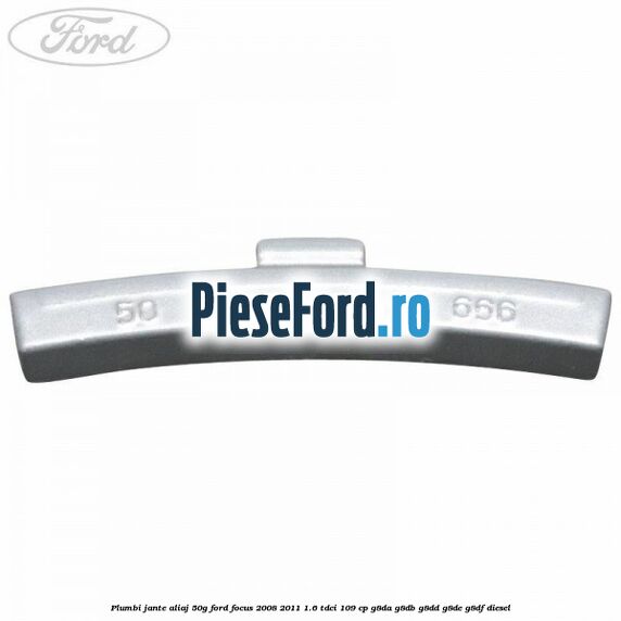 Plumbi jante aliaj, 50g Ford Focus 2008-2011 1.6 TDCi 109 cp G8DA, G8DB, G8DD, G8DE, G8DF diesel