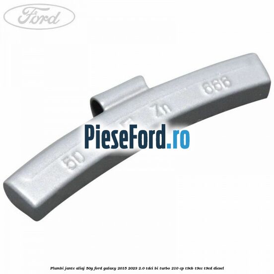 Plumbi jante aliaj, 50g Ford Galaxy 2015-2023 2.0 TDCi BI-Turbo 210 cp T9CB, T9CC, T9CD diesel