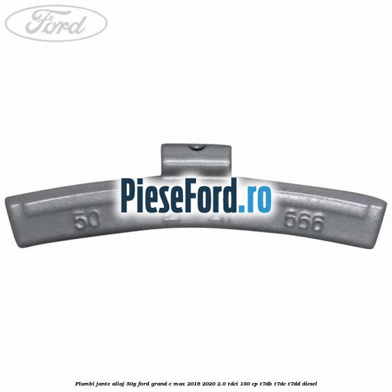 Plumbi jante aliaj, 50g Ford Grand C-Max 2016-2020 2.0 TDCi 150 cp Plumbi jante aliaj, 50g Ford Grand C-Max 2016-2020 2.0 TDCi 150 cp T7DB, T7DC, T7DD diesel