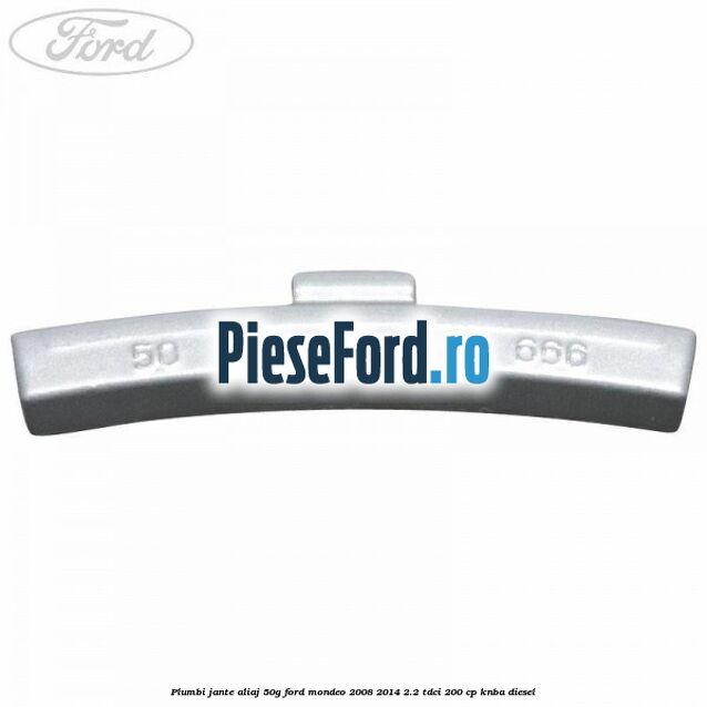 Plumbi jante aliaj, 50g Ford Mondeo 2008-2014 2.2 TDCi 200 cp Plumbi jante aliaj, 50g Ford Mondeo 2008-2014 2.2 TDCi 200 cp KNBA diesel