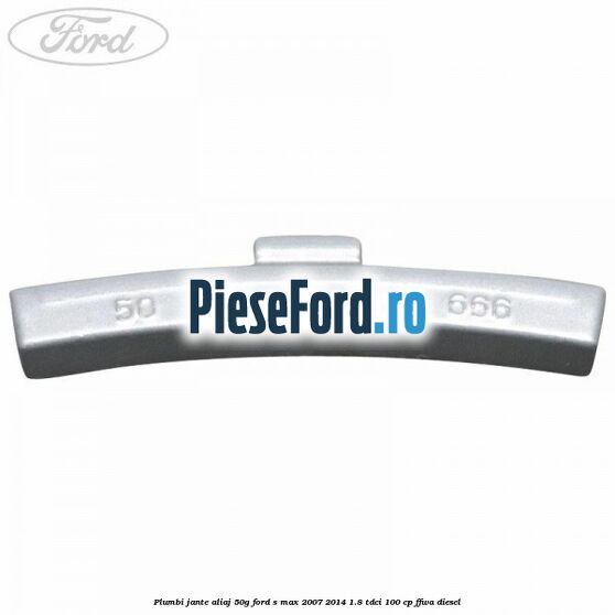 Plumbi jante aliaj, 50g Ford S-Max 2007-2014 1.8 TDCi 100 cp Plumbi jante aliaj, 50g Ford S-Max 2007-2014 1.8 TDCi 100 cp FFWA diesel