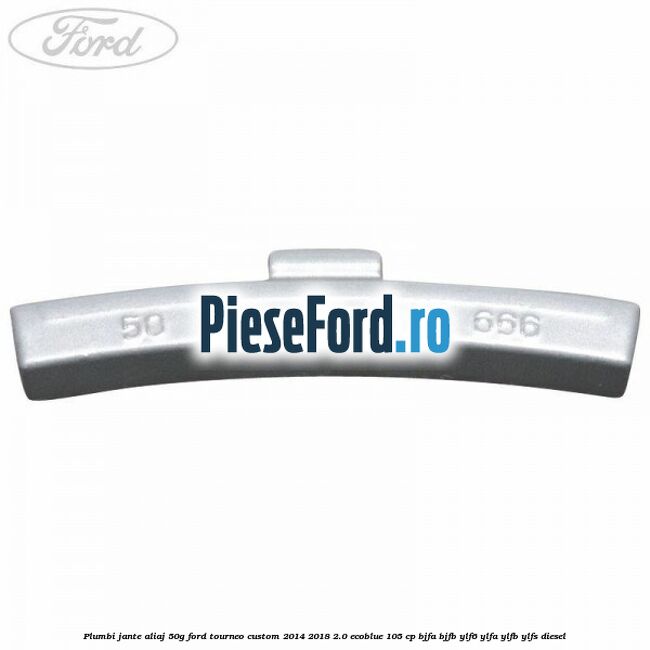 Plumbi jante aliaj, 50g Ford Tourneo Custom 2014-2018 2.0 EcoBlue 105 cp BJFA, BJFB, YLF6, YLFA, YLFB, YLFS diesel