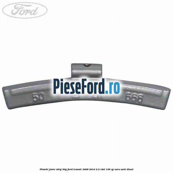 Plumbi jante aliaj, 50g Ford Transit 2006-2014 2.2 TDCi 136 cp USRA, USRB diesel