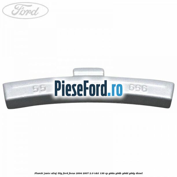 Plumbi jante aliaj, 55g Ford Focus 2004-2007 2.0 TDCi 136 cp G6DA, G6DB, G6DD, G6DG diesel