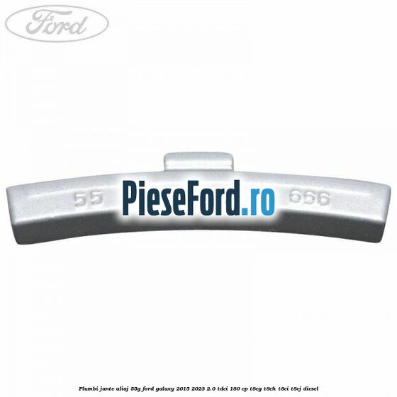 Plumbi jante aliaj, 55g Ford Galaxy 2015-2023 2.0 TDCi 180 cp T8CG, T8CH, T8CI, T8CJ diesel