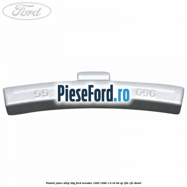 Plumbi jante aliaj, 55g Ford Mondeo 1993-1996 1.8 TD 88 cp RFM, RFN diesel