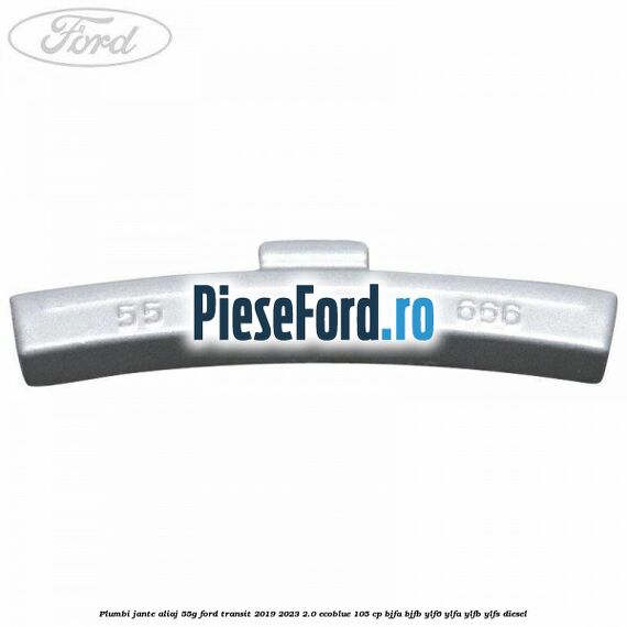 Plumbi jante aliaj, 55g Ford Transit 2019-2023 2.0 EcoBlue 105 cp BJFA, BJFB, YLF6, YLFA, YLFB, YLFS diesel