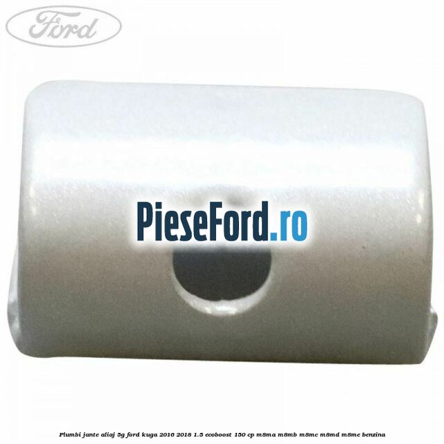 Plumbi jante aliaj, 5g Ford Kuga 2016-2018 1.5 EcoBoost 150 cp M8MA, M8MB, M8MC, M8MD, M8ME benzina