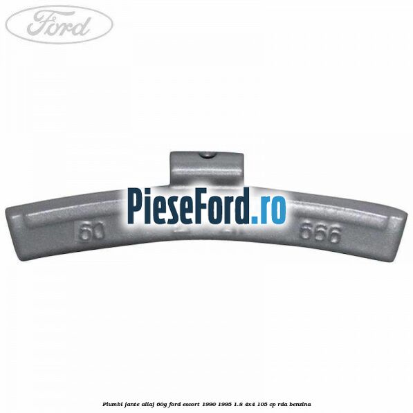 Plumbi jante aliaj, 60g Ford Escort 1990-1995 1.8 4x4 105 cp Plumbi jante aliaj, 60g Ford Escort 1990-1995 1.8 4x4 105 cp RDA benzina