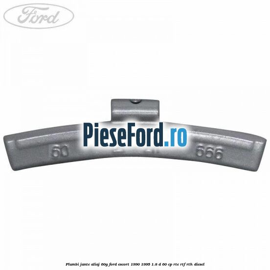 Plumbi jante aliaj, 60g Ford Escort 1990-1995 1.8 D 60 cp RTE, RTF, RTH diesel