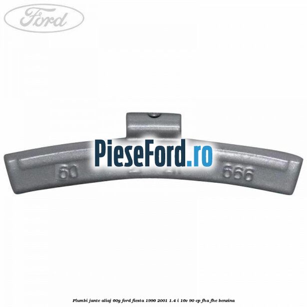 Plumbi jante aliaj, 60g Ford Fiesta 1996-2001 1.4 i 16V 90 cp FHA, FHE benzina