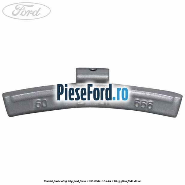 Plumbi jante aliaj, 60g Ford Focus 1998-2004 1.8 TDCi 115 cp F9DA, F9DB diesel