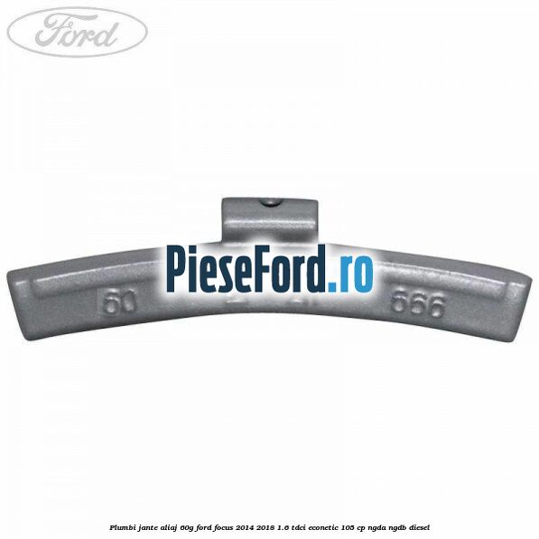 Plumbi jante aliaj, 60g Ford Focus 2014-2018 1.6 TDCi ECOnetic 105 cp NGDA, NGDB diesel