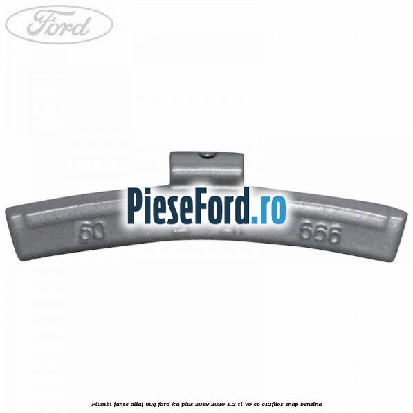 Plumbi jante aliaj, 60g Ford Ka plus 2019-2020 1.2 Ti 70 cp C12FDOS, ENAP benzina
