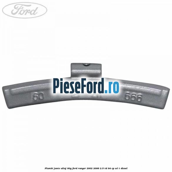 Plumbi jante aliaj, 60g Ford Ranger 2002-2006 2.5 TD 84 cp WL-T diesel