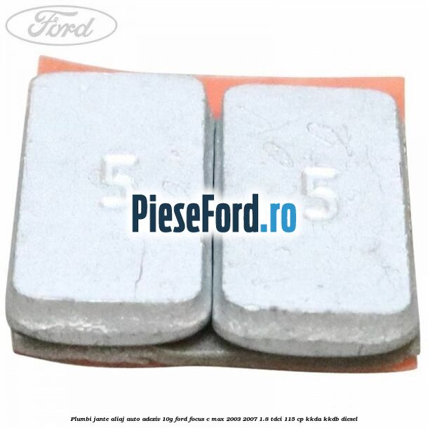 Plumbi jante aliaj auto-adeziv, 10g Ford Focus C-Max 2003-2007 1.8 TDCi 115 cp Plumbi jante aliaj auto-adeziv, 10g Ford Focus C-Max 2003-2007 1.8 TDCi 115 cp KKDA, KKDB diesel