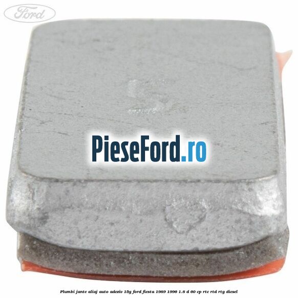 Plumbi jante aliaj auto-adeziv, 15g Ford Fiesta 1989-1996 1.8 D 60 cp Plumbi jante aliaj auto-adeziv, 15g Ford Fiesta 1989-1996 1.8 D 60 cp RTC, RTD, RTG diesel