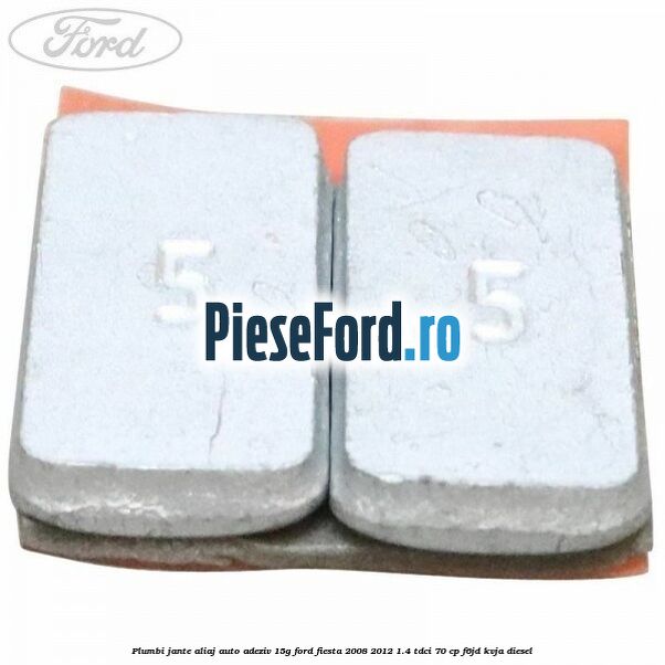 Plumbi jante aliaj auto-adeziv, 15g Ford Fiesta 2008-2012 1.4 TDCi 70 cp F6JD, KVJA diesel