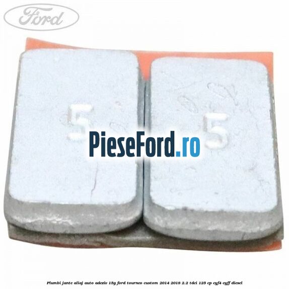 Plumbi jante aliaj auto-adeziv, 15g Ford Tourneo Custom 2014-2018 2.2 TDCi 125 cp CYF4, CYFF diesel