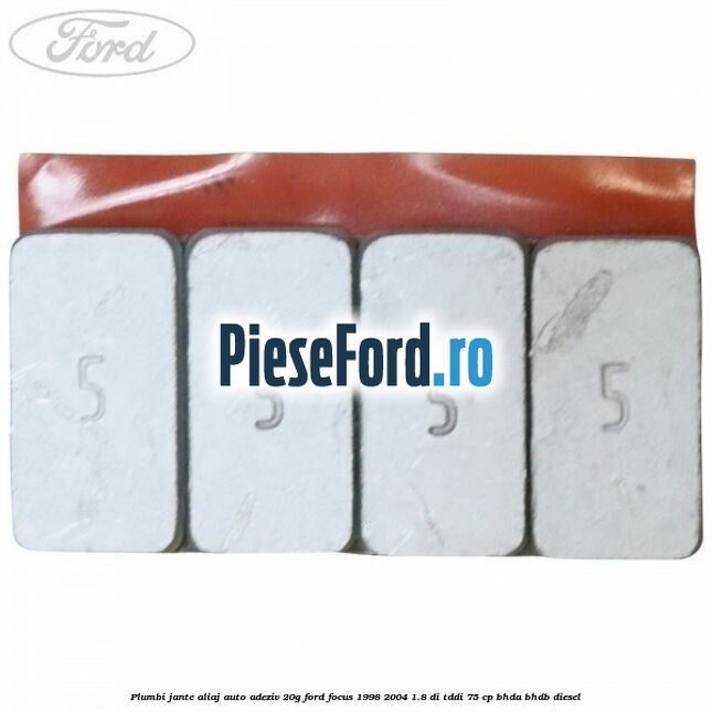 Plumbi jante aliaj auto-adeziv, 20g Ford Focus 1998-2004 1.8 DI/TDDi 75 cp Plumbi jante aliaj auto-adeziv, 20g Ford Focus 1998-2004 1.8 DI/TDDi 75 cp BHDA, BHDB diesel