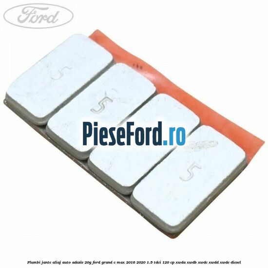 Plumbi jante aliaj auto-adeziv, 20g Ford Grand C-Max 2016-2020 1.5 TDCi 120 cp XWDA, XWDB, XWDC, XWDD, XWDE diesel