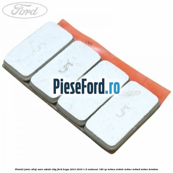 Plumbi jante aliaj auto-adeziv, 20g Ford Kuga 2013-2016 1.5 EcoBoost 150 cp M8MA, M8MB, M8MC, M8MD, M8ME benzina